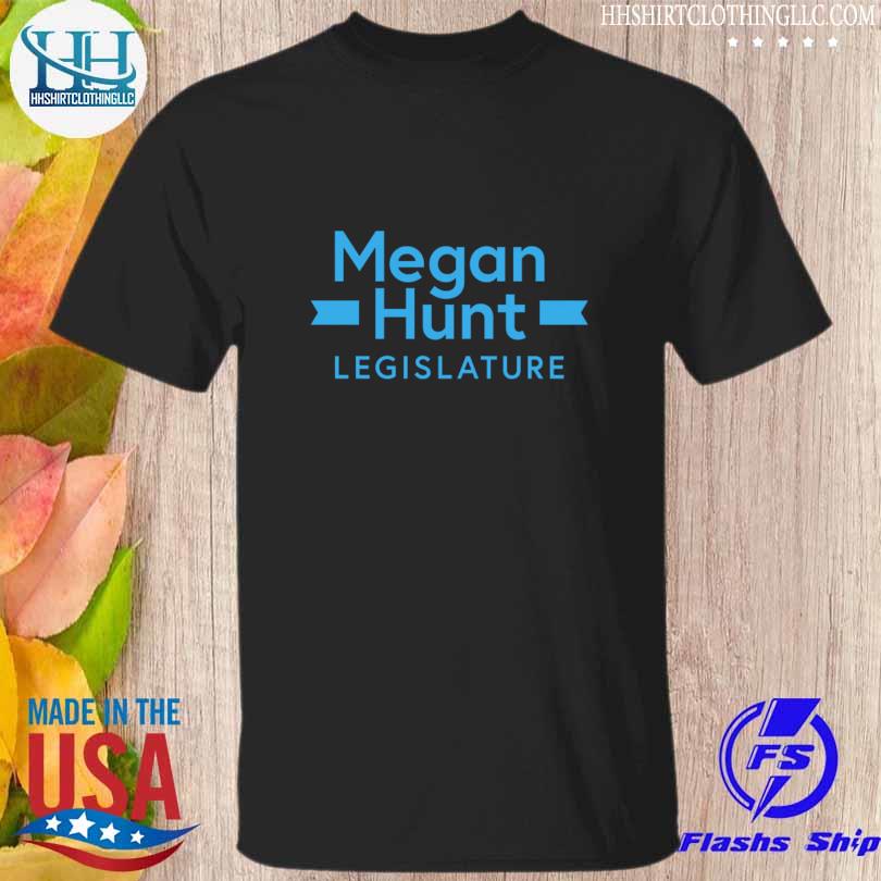 Megan hunt legislature shirt