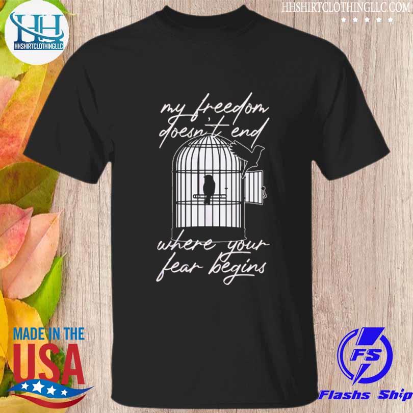 My freedom doesn't end where your fear begins shirt