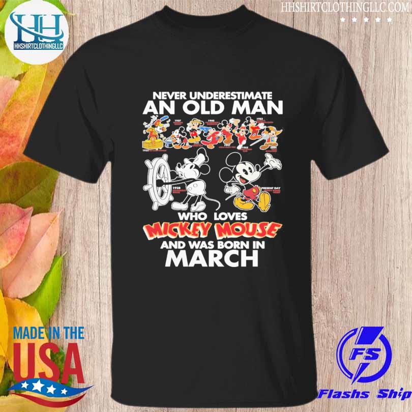 Never underestimate an old man who love Mickey Mouse and was born in march shirt