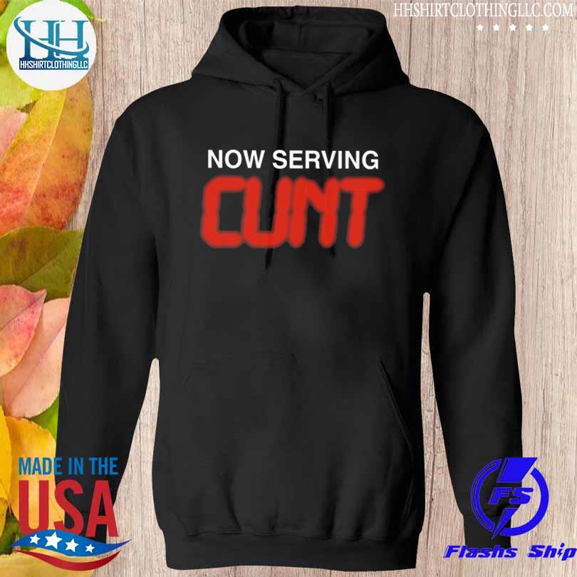Now Serving Cunt 2023 T-Shirt hoodie den