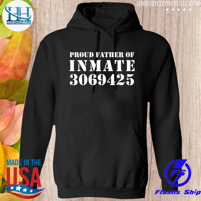 Proud father of inmate 3069425 s hoodie den