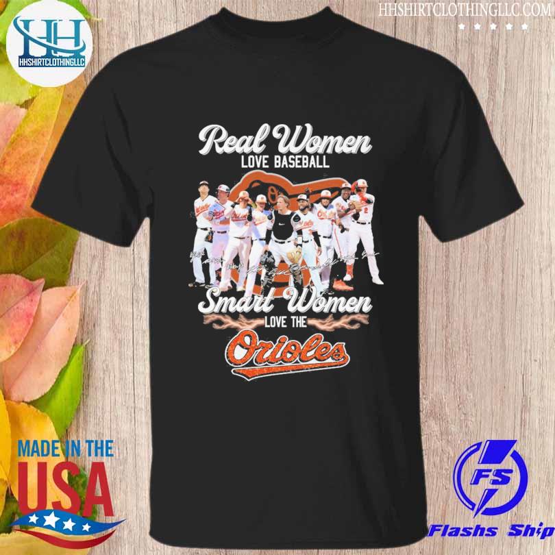 Real Women love baseball smart women love the Orioles signature shirt