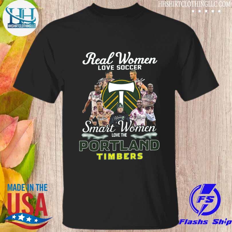 Real women love soccer smart women love the Portland Timbers signatures shirt