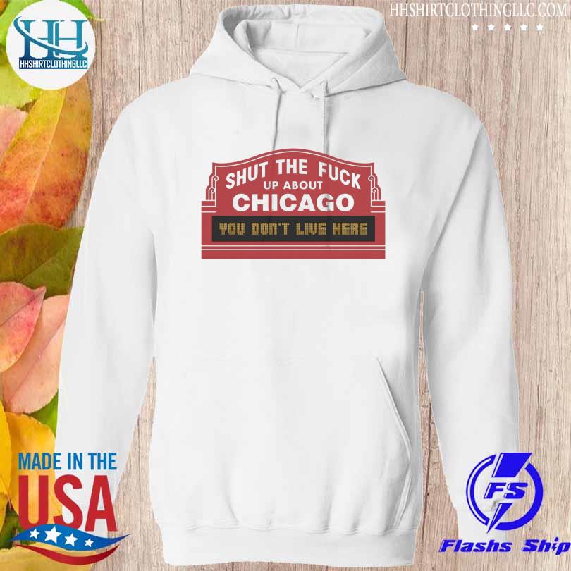 Shut the Fuck Up About Chicago You Don't Like Here s hoodie trang