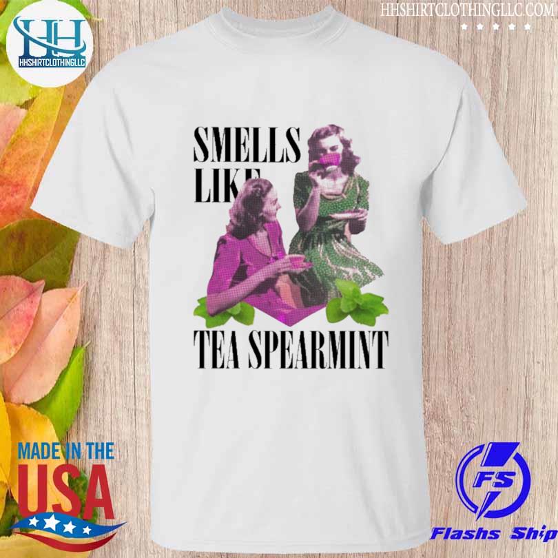 Smells like tea spearmint 2023 shirt