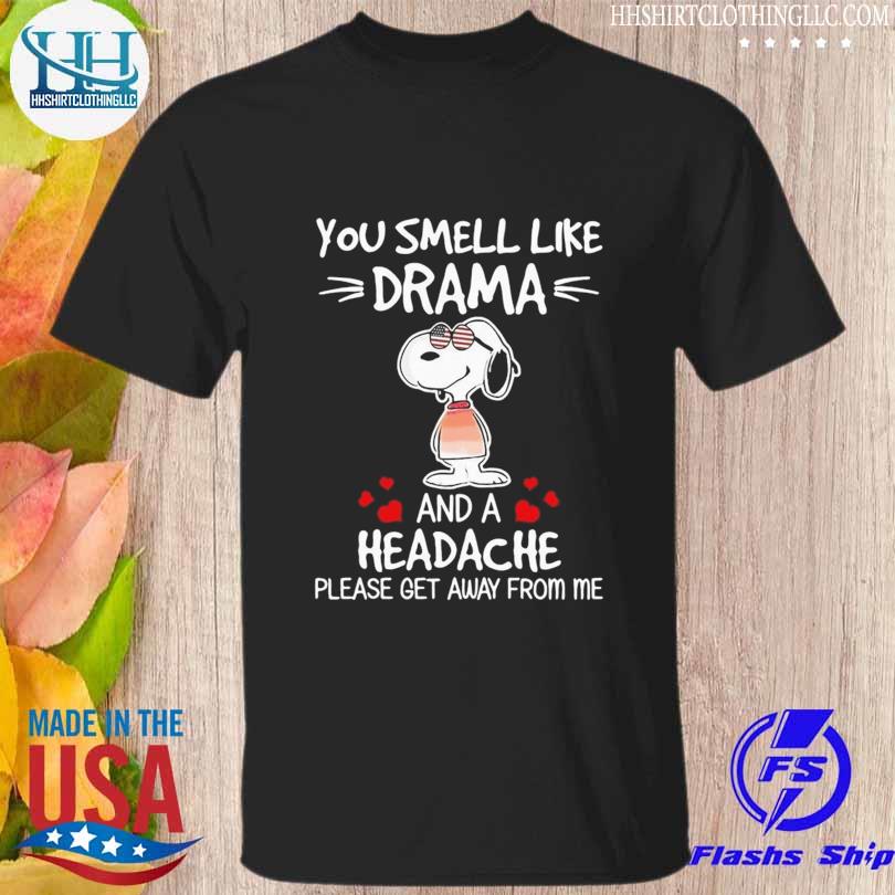 Snoopy you smell like drama and a headache please get away from me shirt