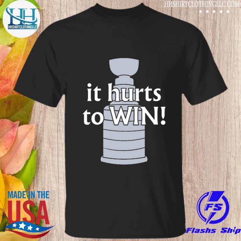 Stanley cup final it hurts to win shirt