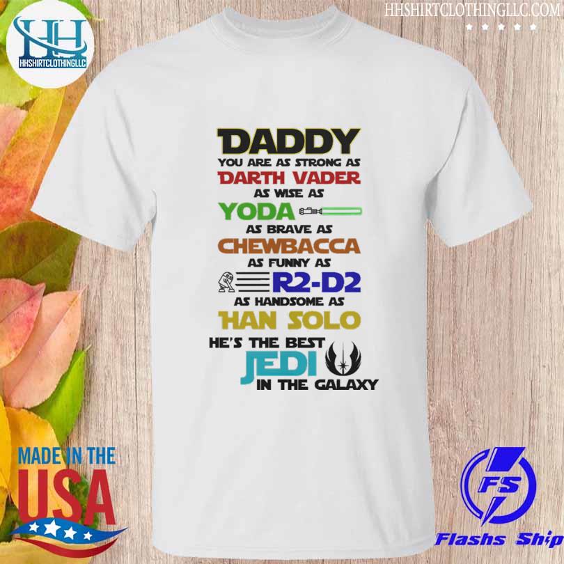Star wars daddy you are as strong as darth Vader as wise as Yoda as brave as chewbacca shirt