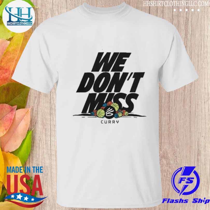 Stephen curry we don't miss 2023 shirt