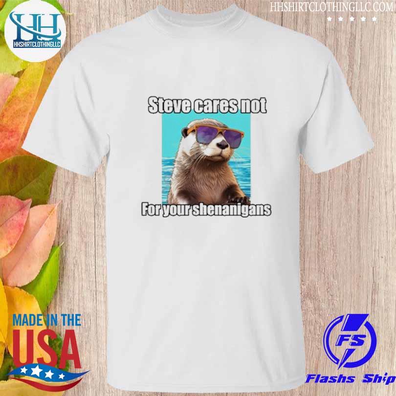 Steve cares not for your shenanigans shirt
