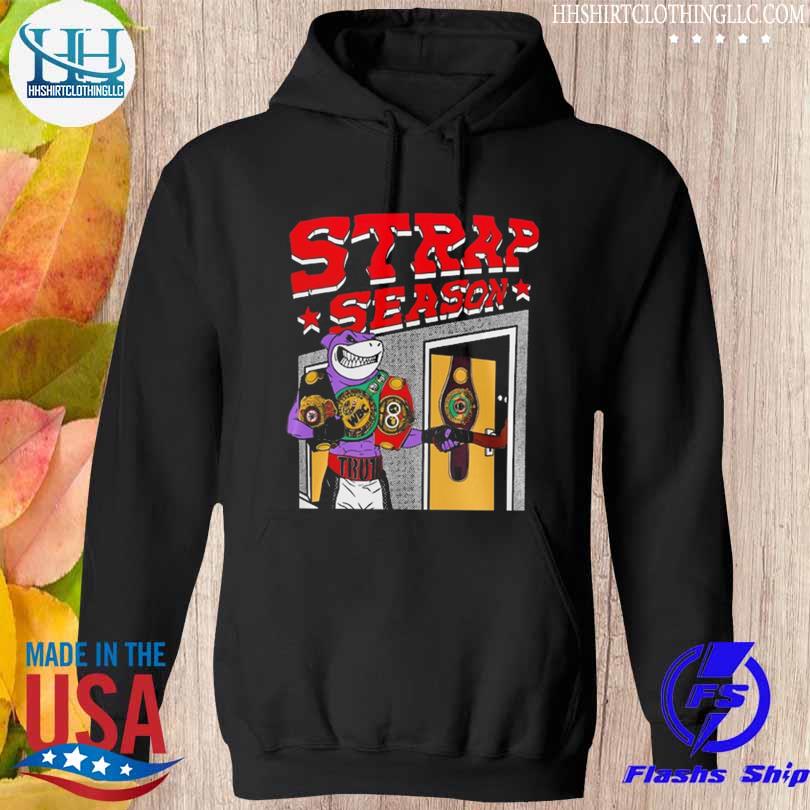 Strap Season 4 0 Tee Shirt hoodie den