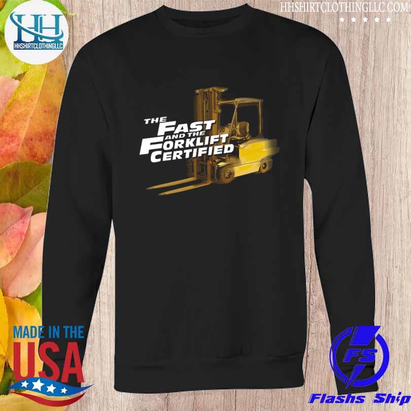 The Fast and forklift certified 2023 s Sweatshirt den