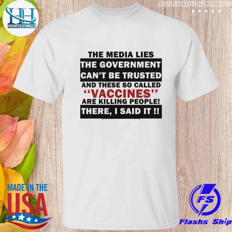 The media lies the government can't be trusted and their so called vaccinated shirt