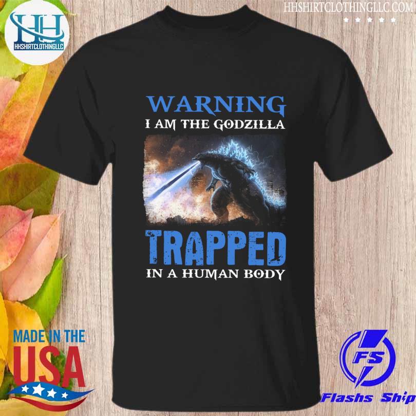 Warning I am the godzilla trapped in a human body 2023 shirt