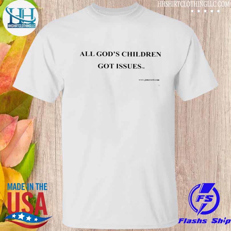 Nice all god's children got issues 2023 shirt
