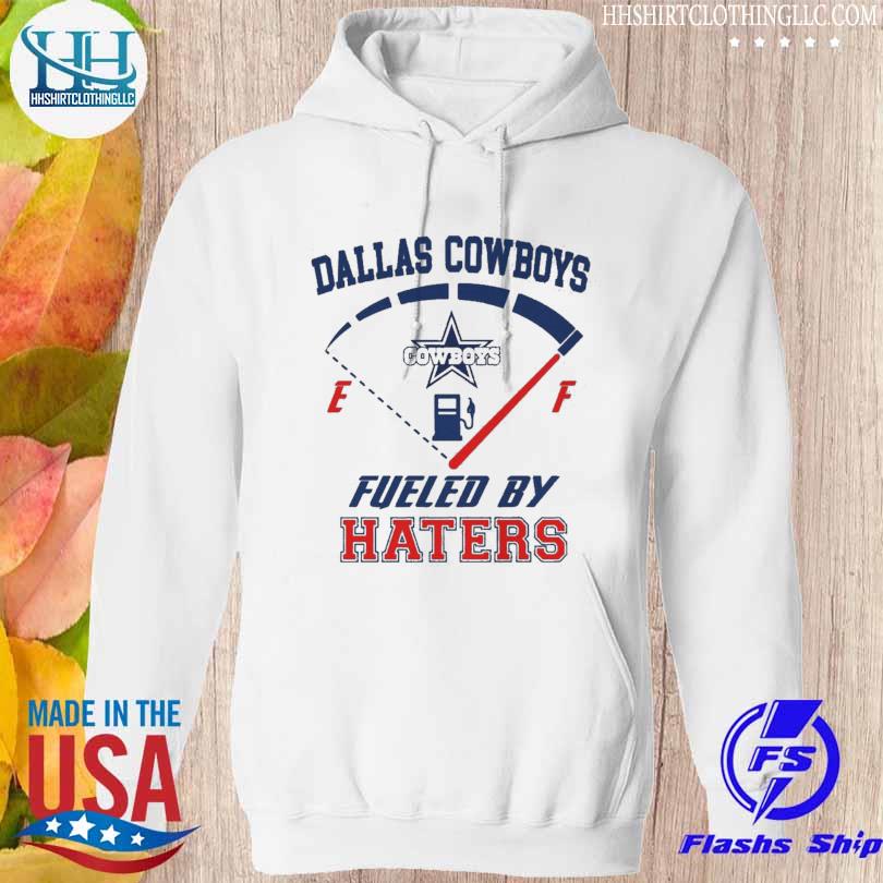 Dallas Cowboys fueled by haters 2023 shirt, hoodie, sweater, long sleeve  and tank top