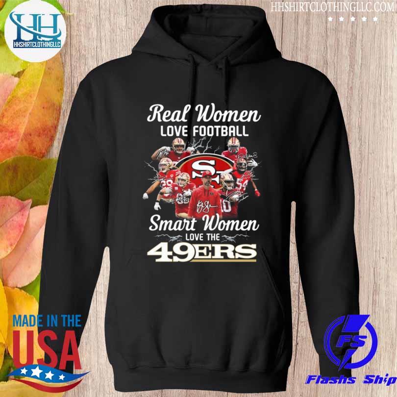 Real Women Love Football Smart Women Love The San Francisco 49ers 2023  Signatures Shirt, hoodie, sweater, long sleeve and tank top