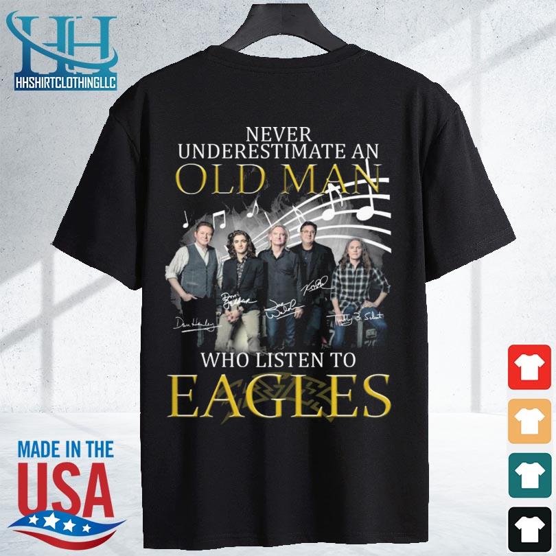 Original Never Underestimate An Old Man Who Listen To Eagles