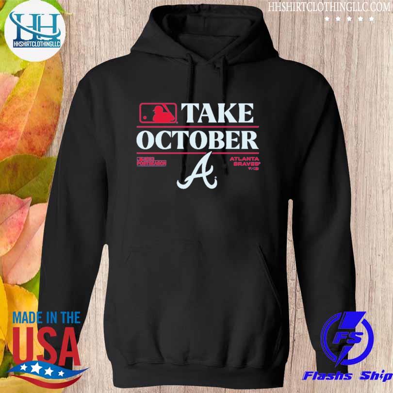 Take october Atlanta Braves 2023 Postseason Locker Room Shirt, hoodie,  sweater, long sleeve and tank top