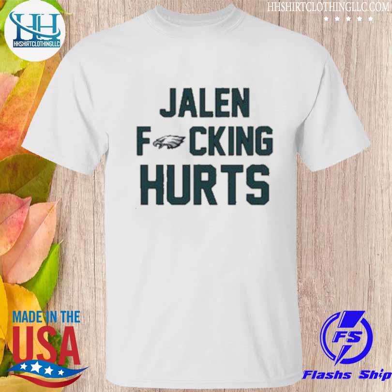 Funny Jalen Fucking Hurts Philadelphia Eagles t shirt 