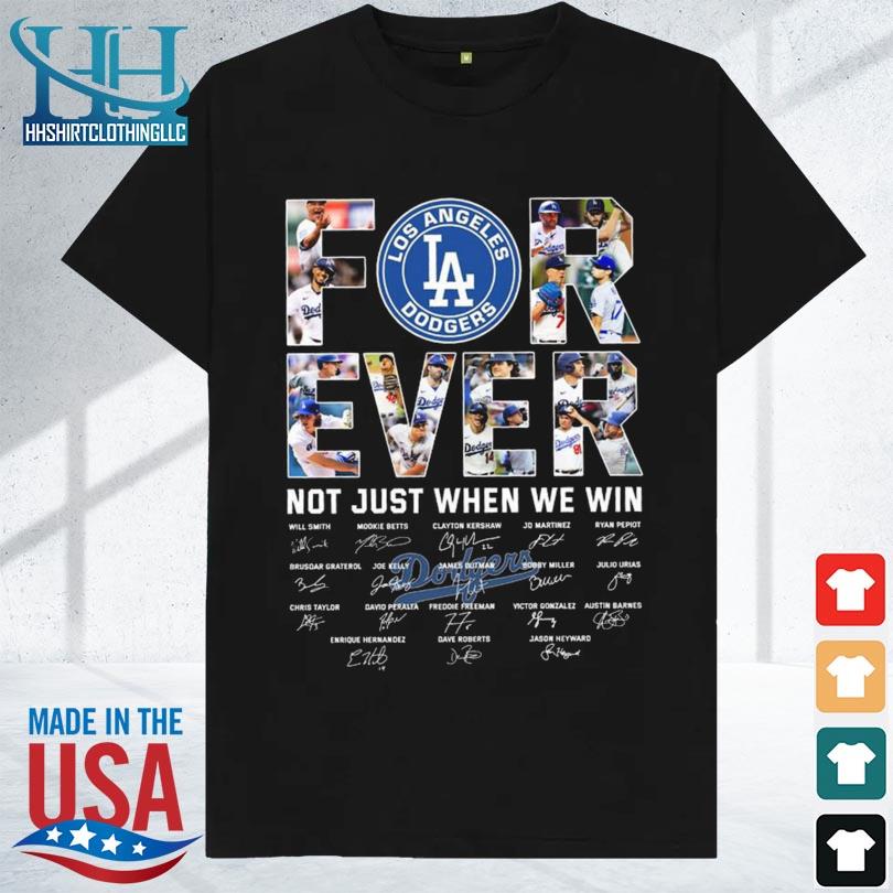 Los Angeles Dodgers for ever not just when we win signatures 2023 shirt,  hoodie, sweater, long sleeve and tank top