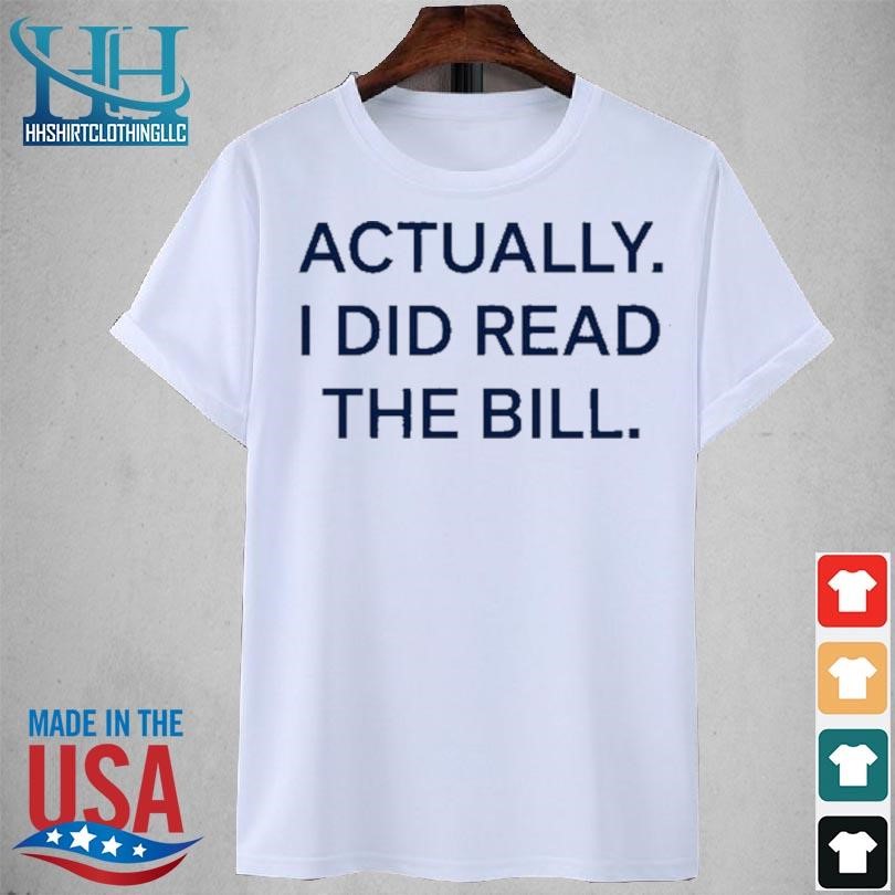 Actually I did read the bill 2023 shirt