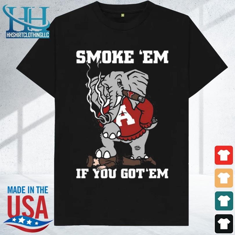 Alabama smoke em if you got em 2023 shirt