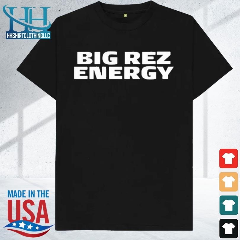 Big rez energy 2023 shirt