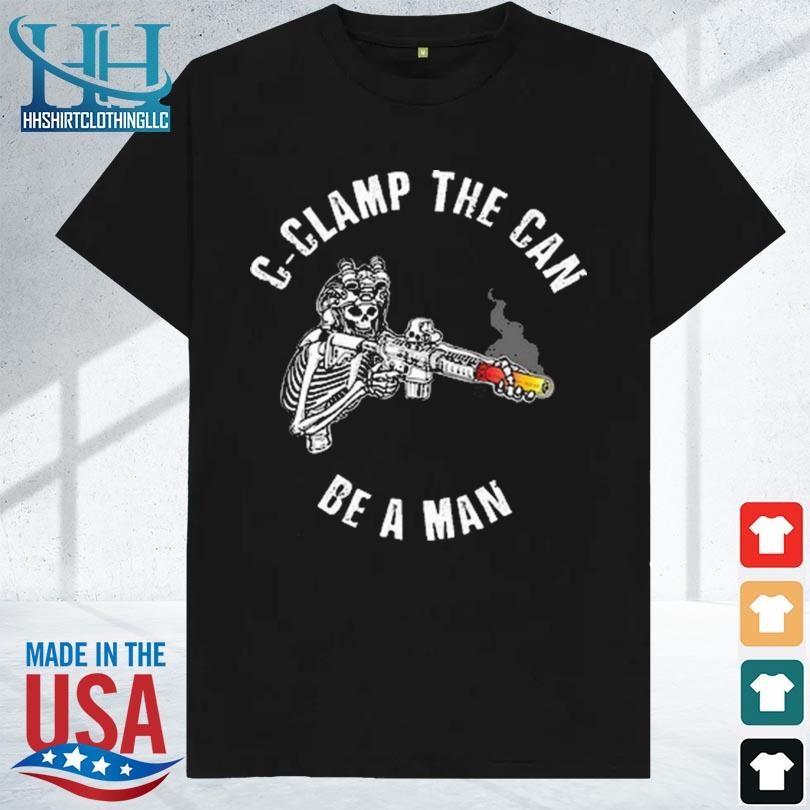C clamp the can be a man 2023 shirt