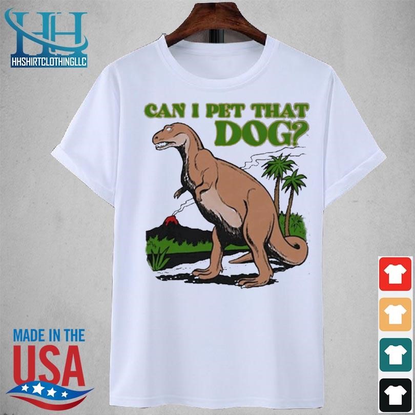 Can I pet that dog 2023 shirt