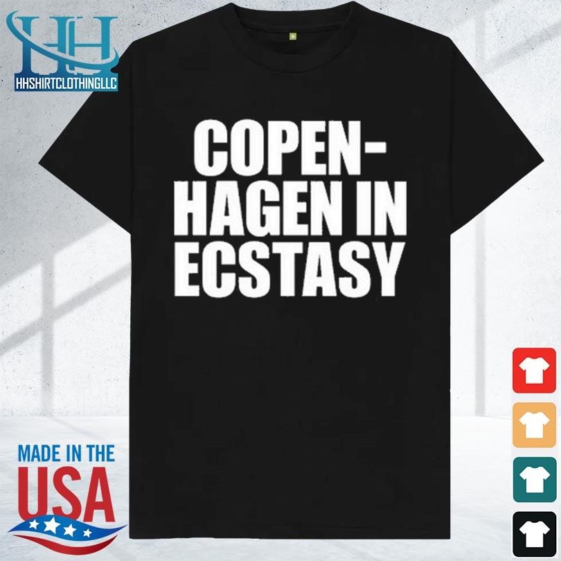 Copen hagen in ecstasy 2023 shirt