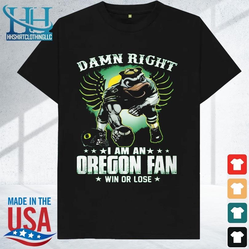 Damn right I'm a oregon ducks fan win or lose 2023 shirt