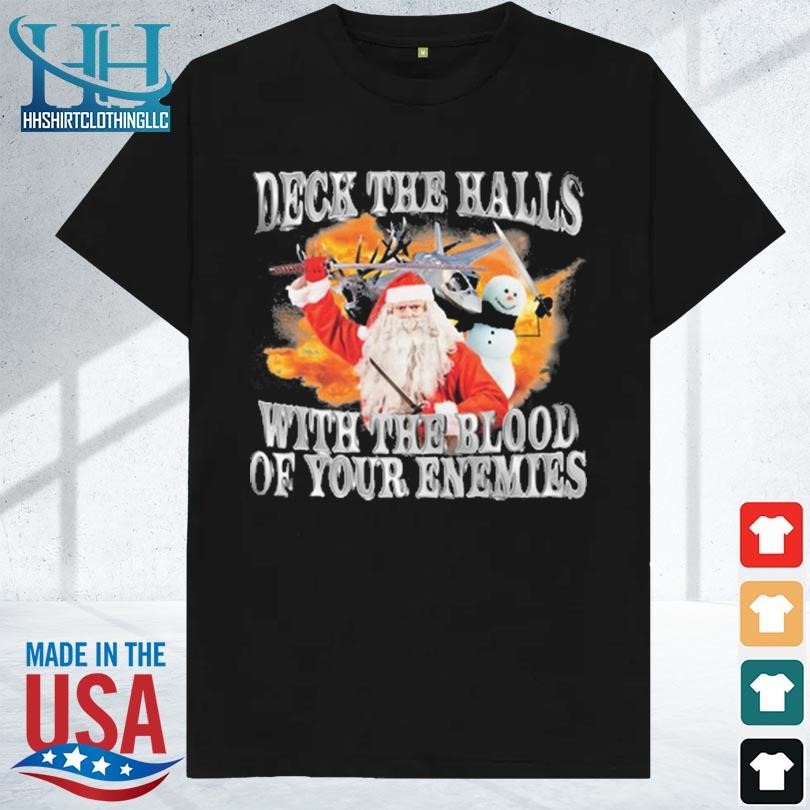 Deck the halls with the blood of your enemies 2023 shirt