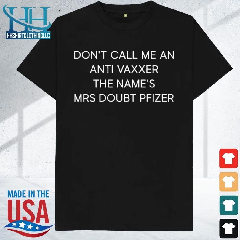 Don't call me an anti vaxxer the name's mrs doubt pfizer 2023 shirt
