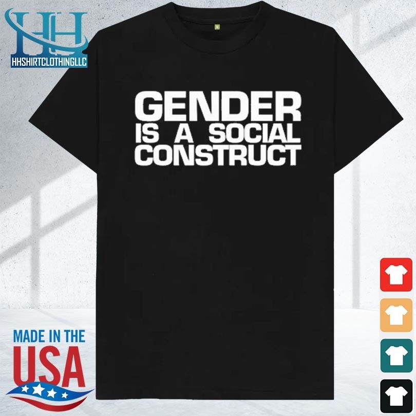Gender is a social construct 2023 shirt