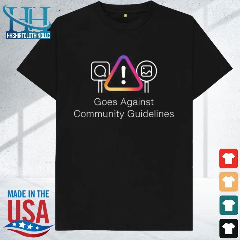 Goes against community guidelines 2023 shirt