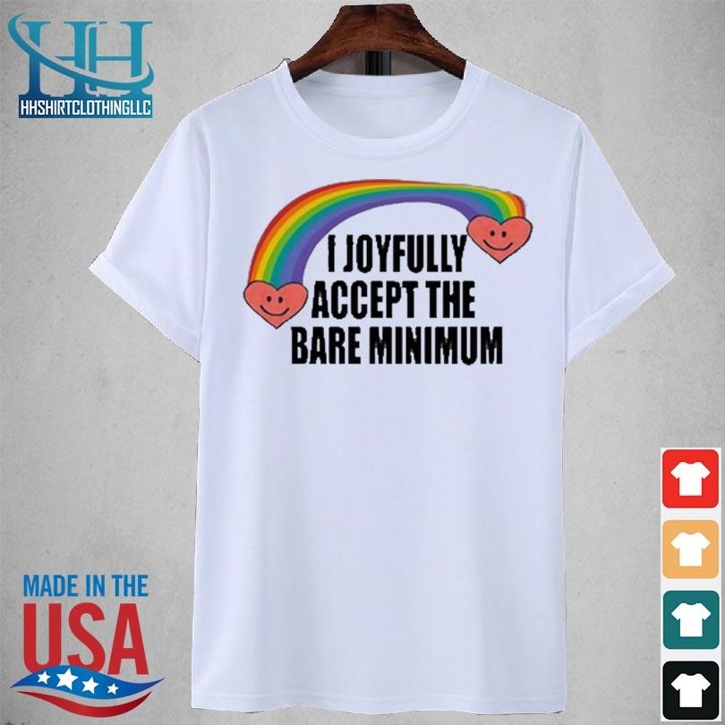 I joyfully accept the bare minimum new 2023 shirt