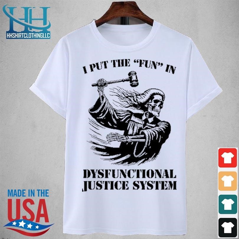 I put the fun in dysfunctional justice system 2023 shirt