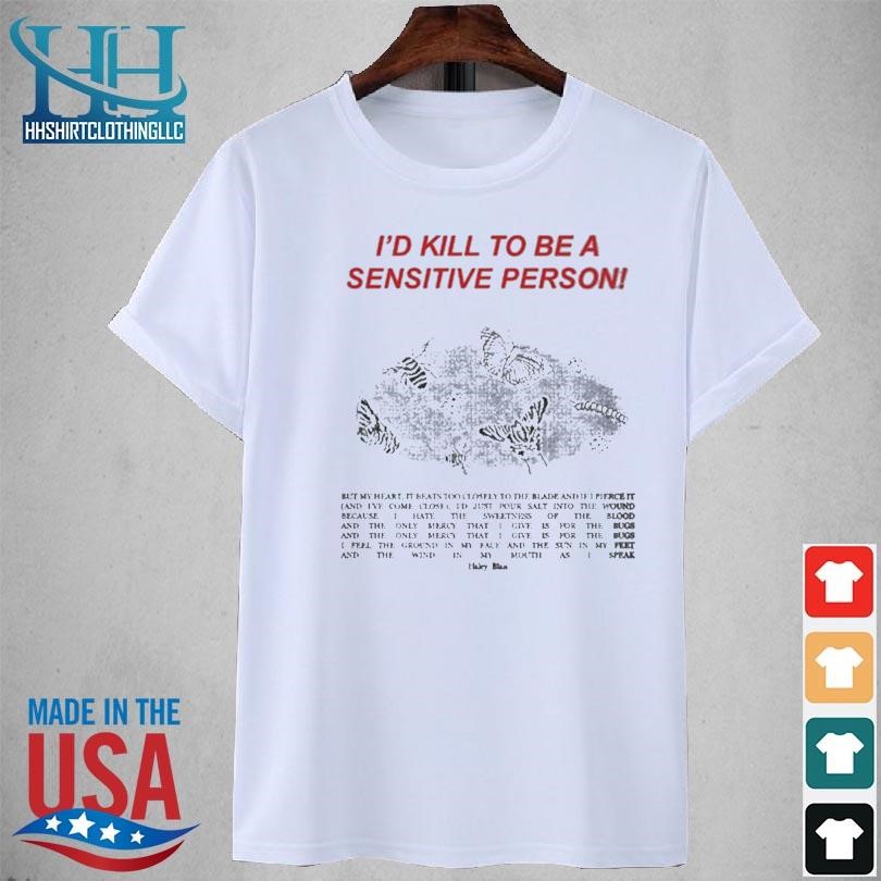 I'd kill to be a sensitive person 2023 shirt