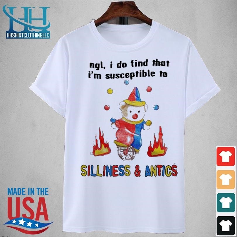 Jmcgg ngl I do find that I'm susceptible to silliness & antics 2023 shirt