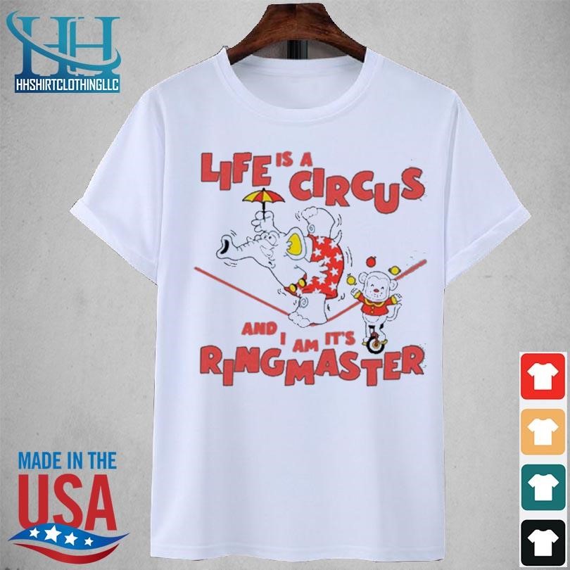 Life is a circus and I am it's ringmaster 2023 shirt