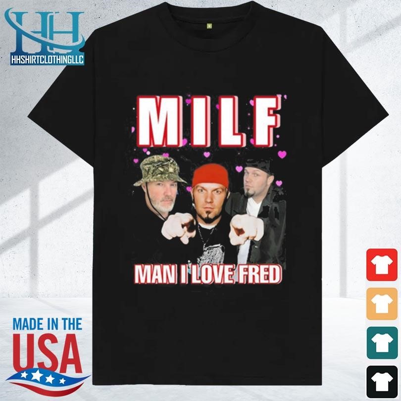 Man I love fred milf cringey 2023 shirt