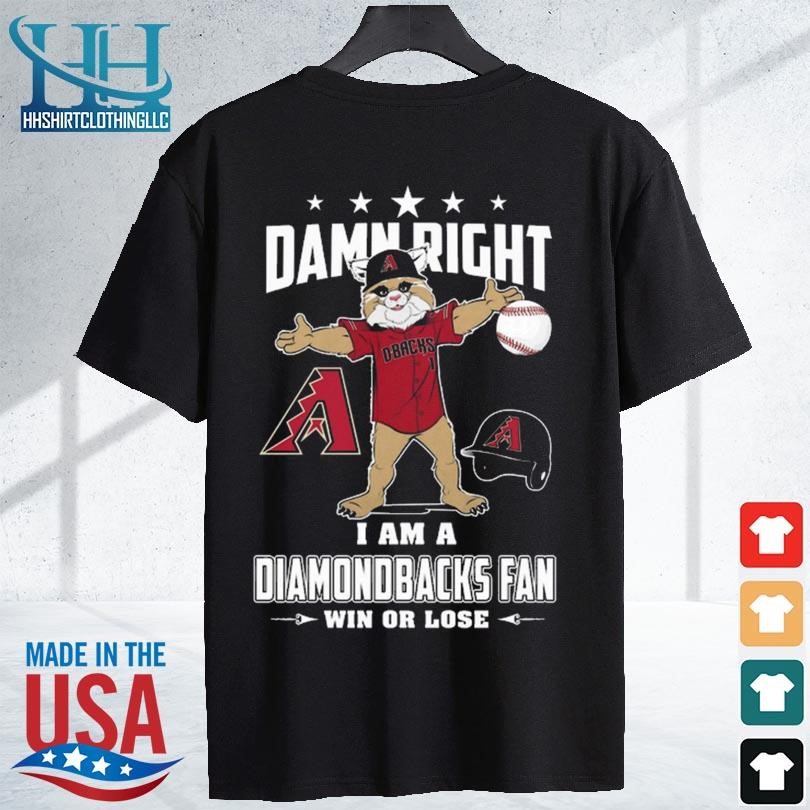 Damn Right I Am A Arizona Diamondbacks Mascot Fan Win Or Lose Baseball  Shirt, hoodie, sweater, long sleeve and tank top