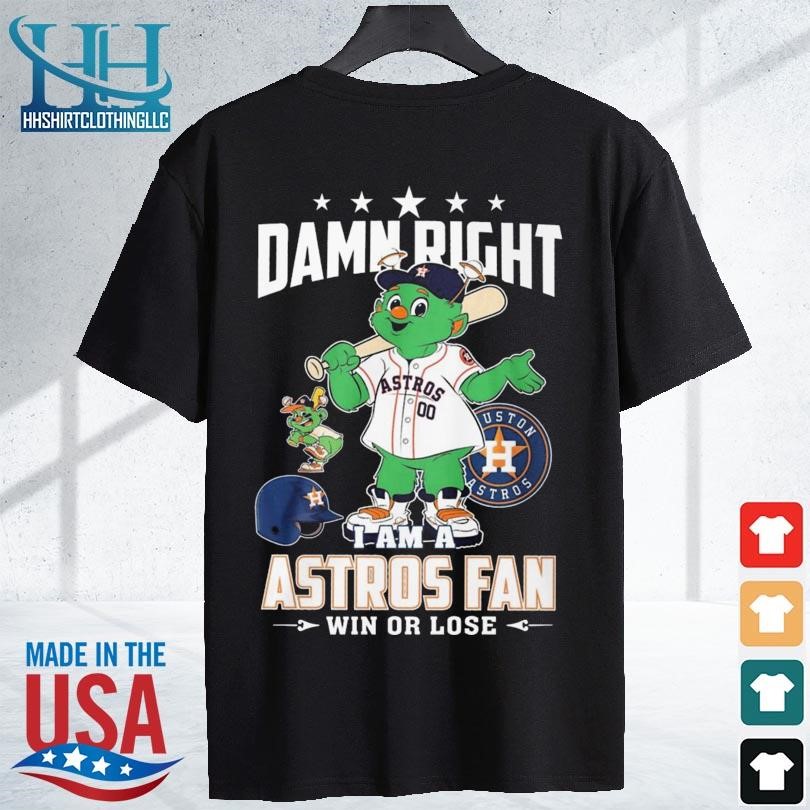 Official orbit Damn Right I Am A Houston Astros Fan Win Or Lose T