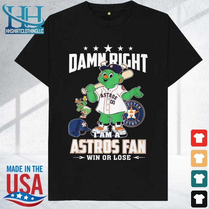 Damn right I am a Houston Astros fan win or lose mascot shirt, hoodie,  sweater, long sleeve and tank top