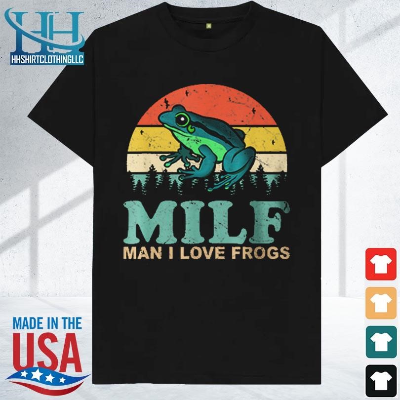 Milf man I love frogs saying frog amphibian lovers 2023 shirt