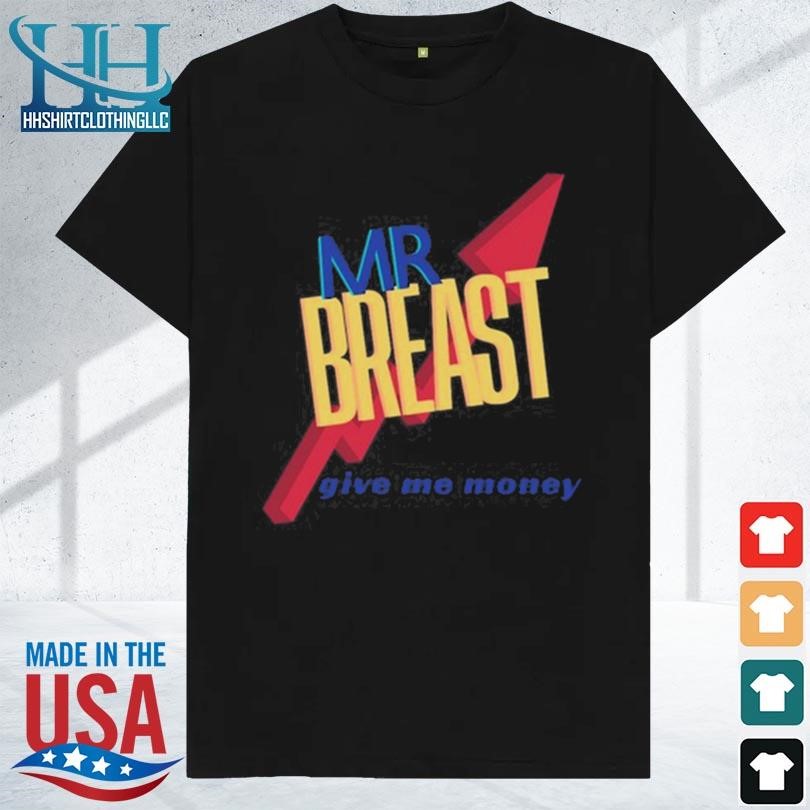 Mr breast give me money 2023 shirt