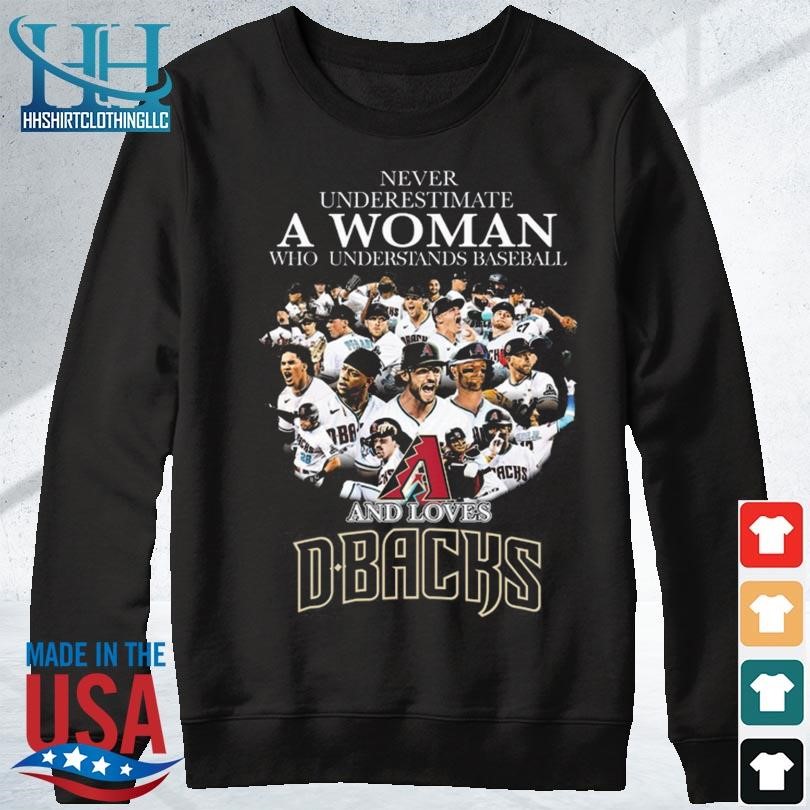 Never underestimate a woman who understands baseball and loves Arizona  Diamondbacks shirt, hoodie, sweater, long sleeve and tank top