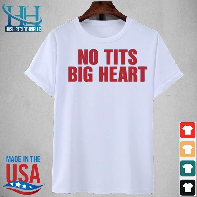No tits big heart new 2023 shirt