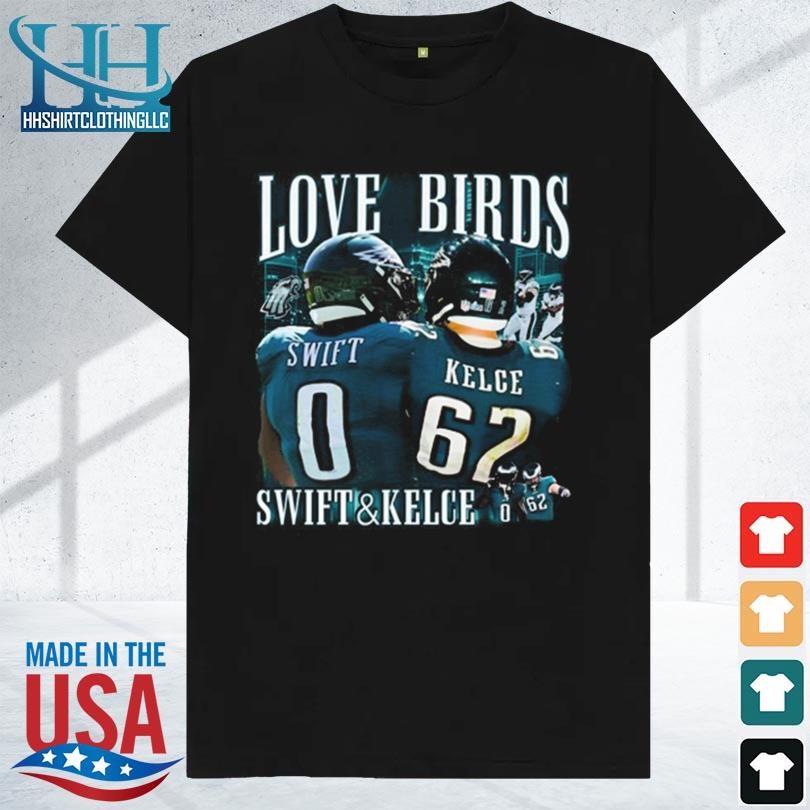 Philadelphia eagles love birds swift and kelce shirt